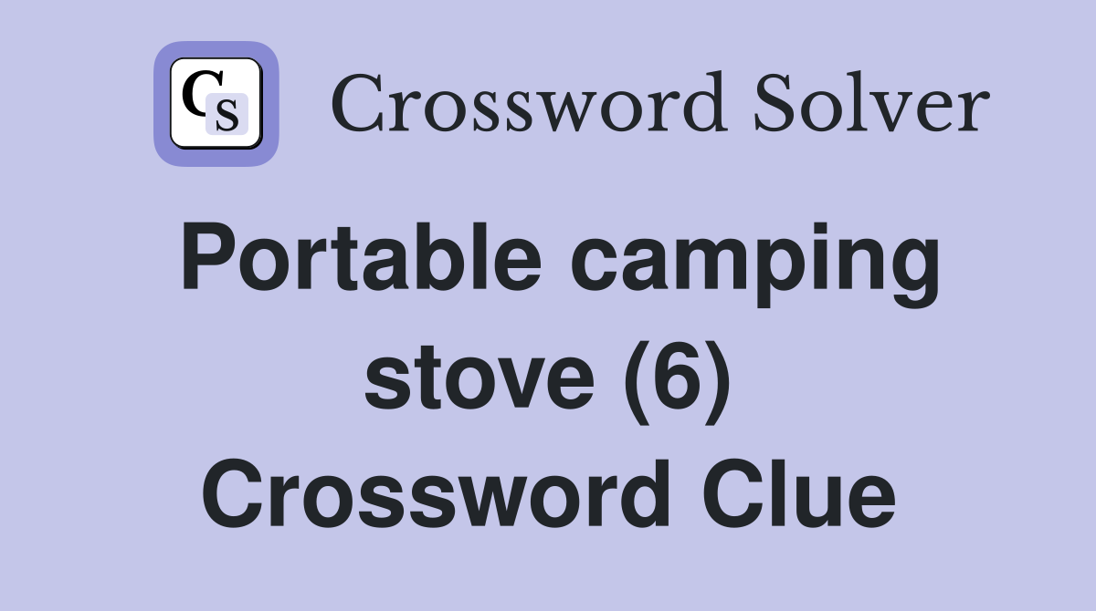 Portable camping stove (6) Crossword Clue