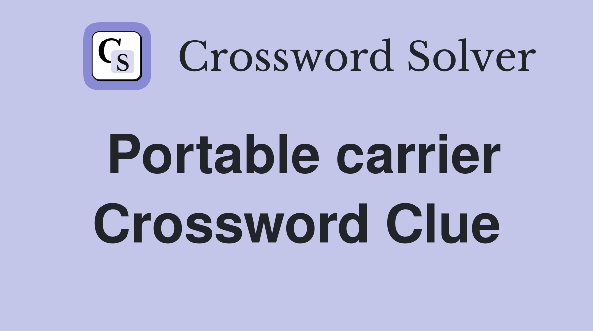 Portable carrier Crossword Clue