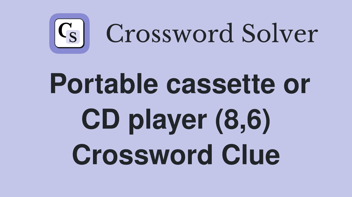 Portable cassette or CD player (8,6) Crossword Clue