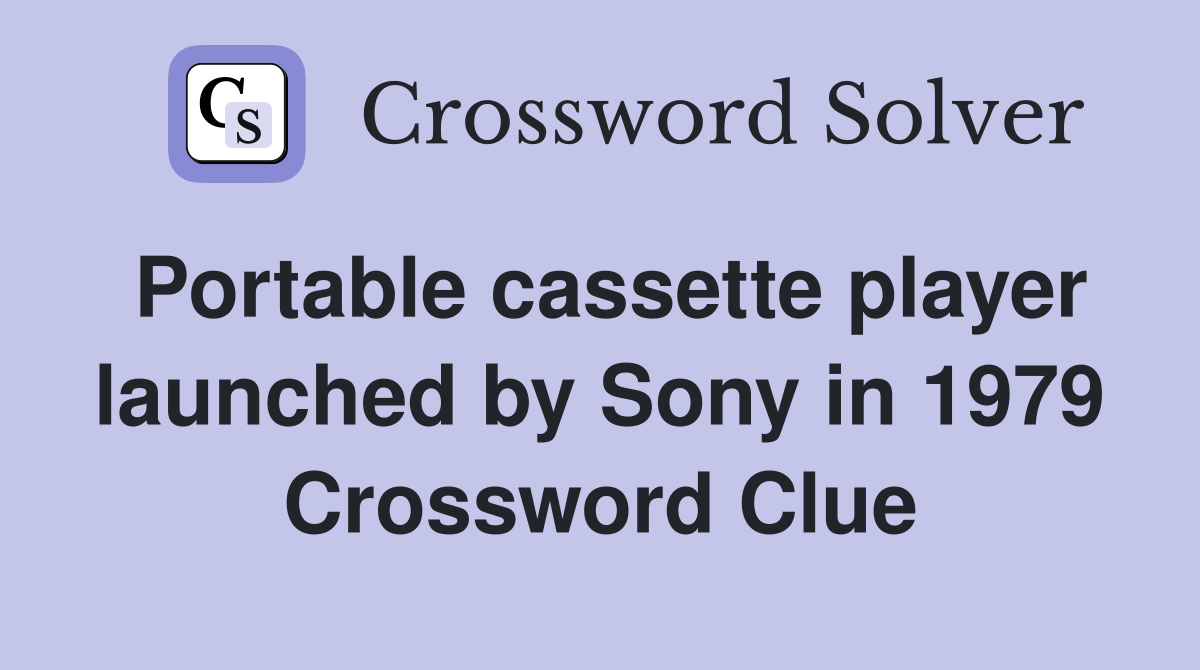Portable cassette player launched by Sony in 1979 Crossword Clue