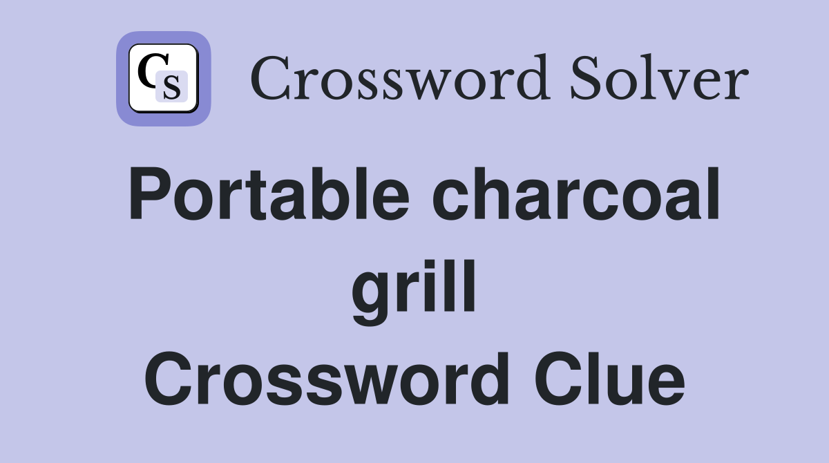 Portable charcoal grill Crossword Clue