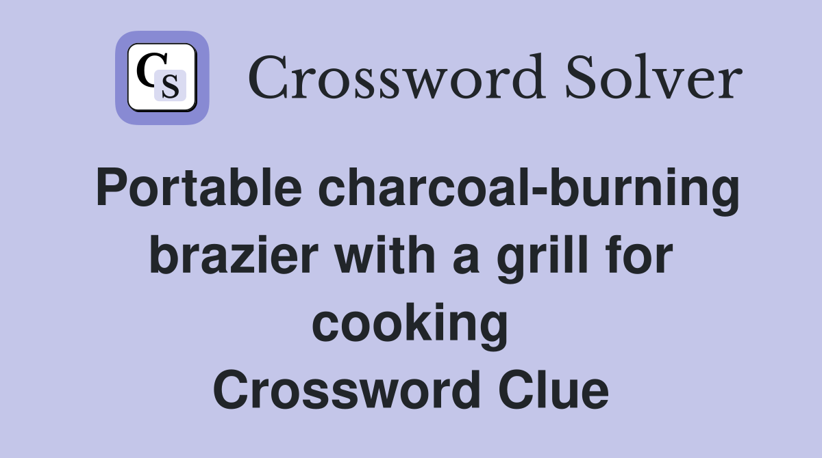 Portable charcoal-burning brazier with a grill for cooking Crossword Clue