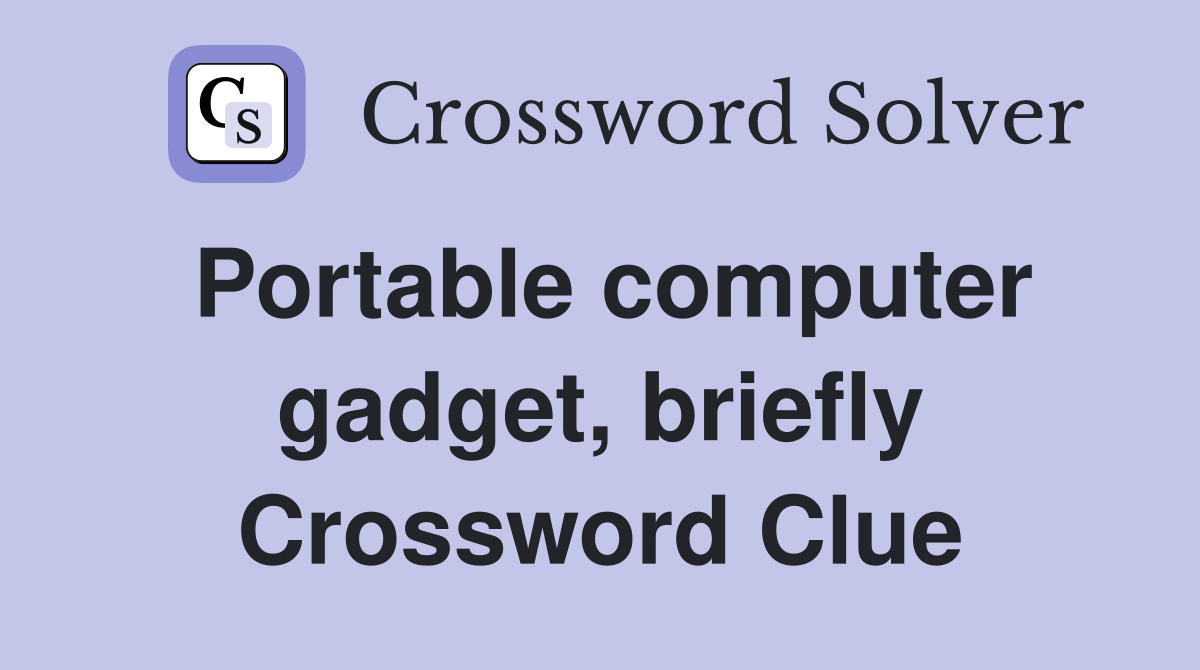 Portable computer gadget, briefly Crossword Clue