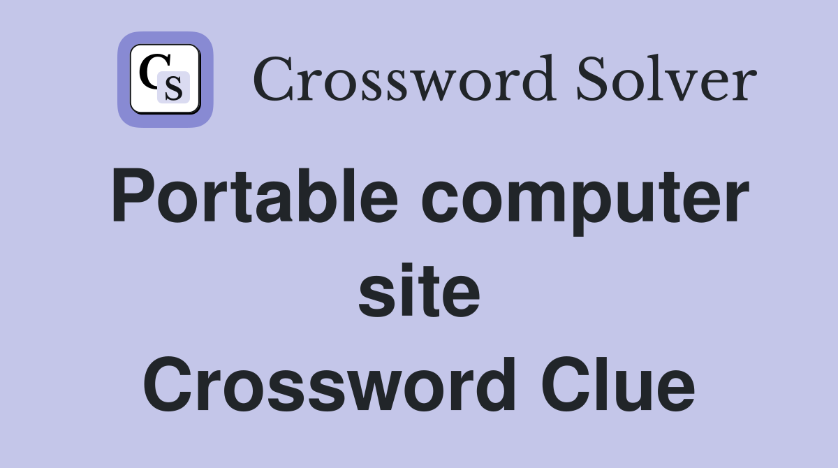 Portable computer site Crossword Clue