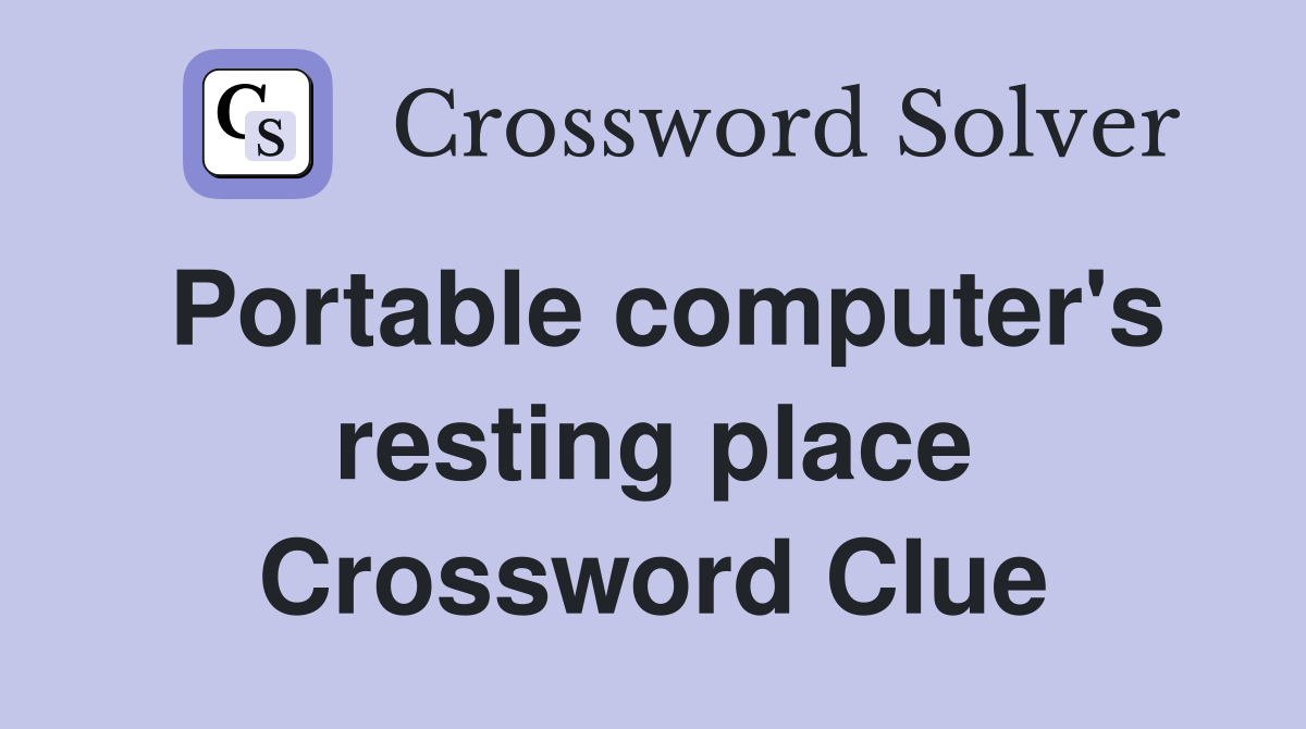 Portable computer's resting place Crossword Clue