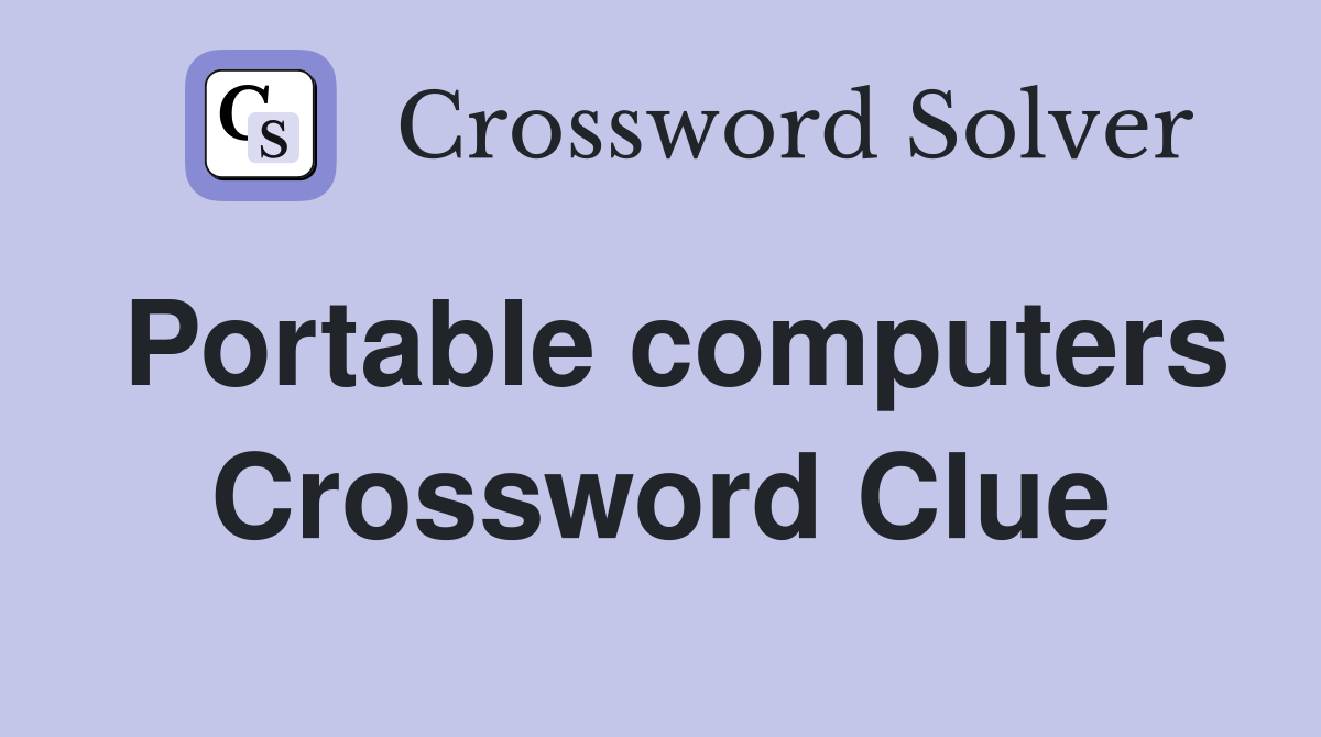 Portable computers Crossword Clue
