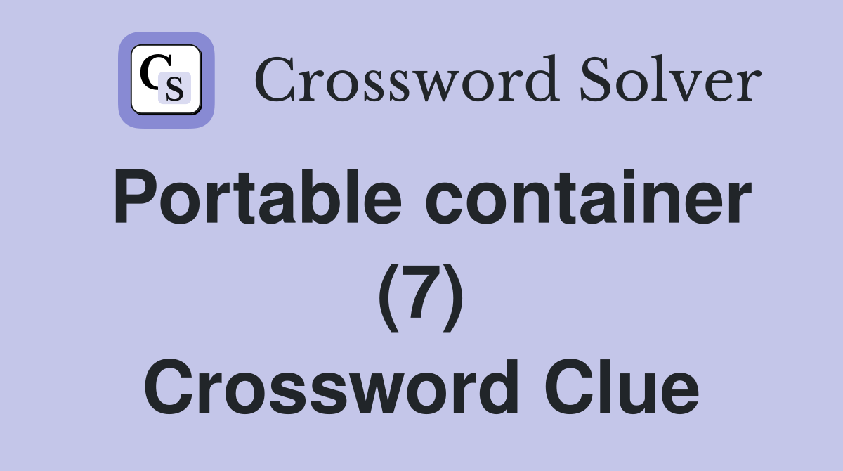 Portable container (7) Crossword Clue