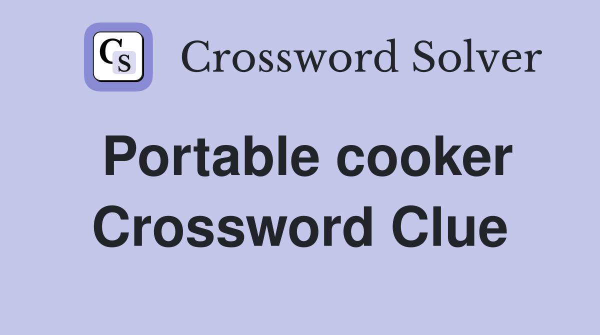 Portable cooker Crossword Clue