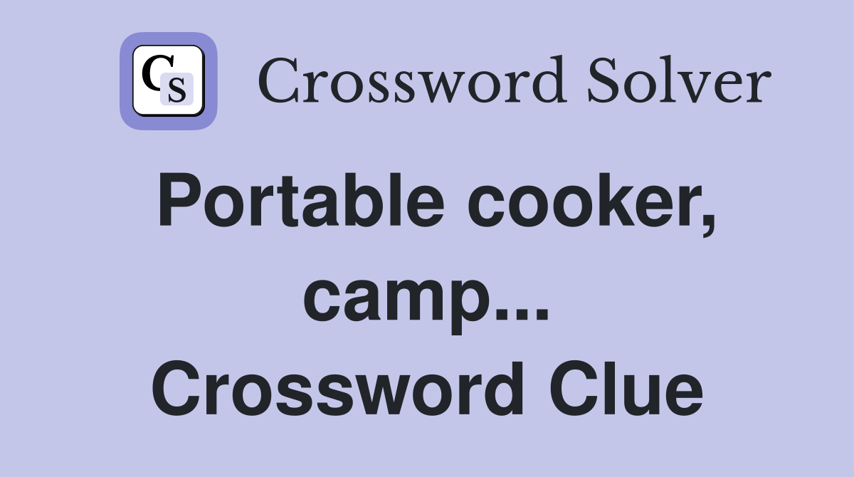 Portable cooker, camp... Crossword Clue