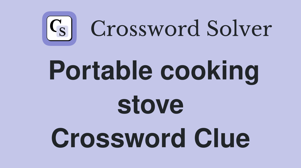 Portable cooking stove Crossword Clue