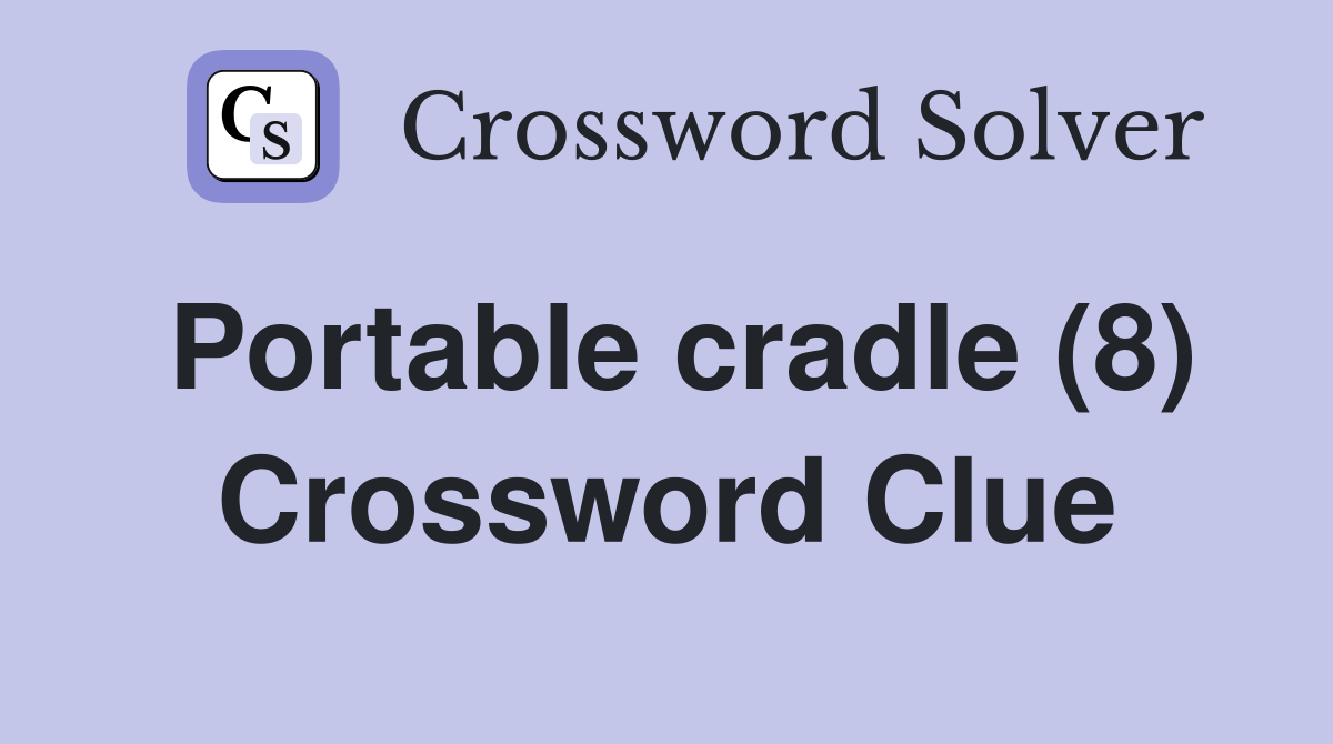 Portable cradle (8) Crossword Clue