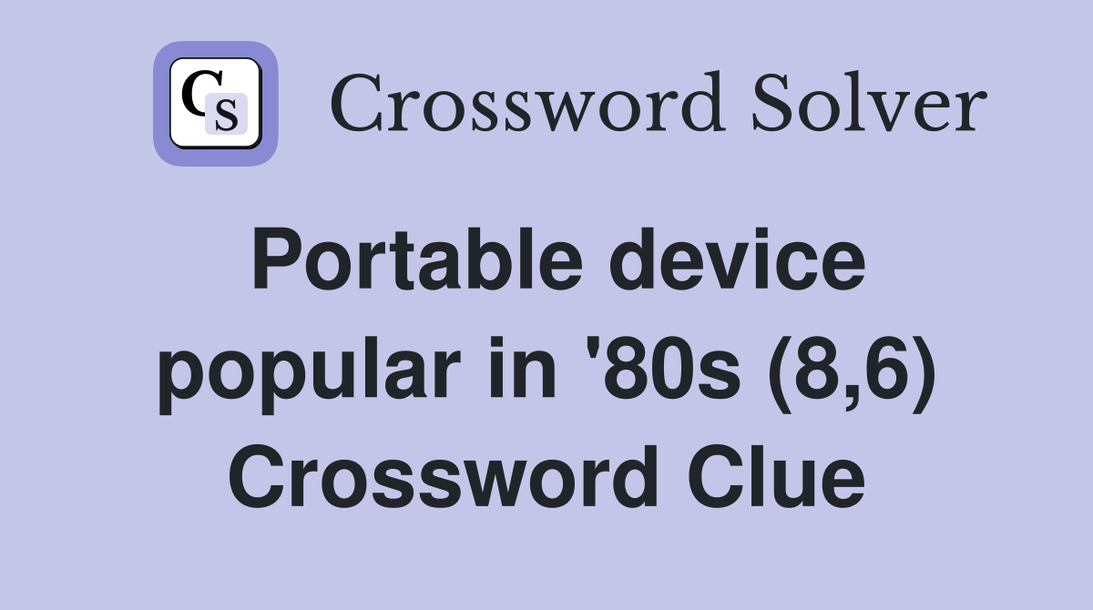Portable device popular in '80s (8,6) Crossword Clue