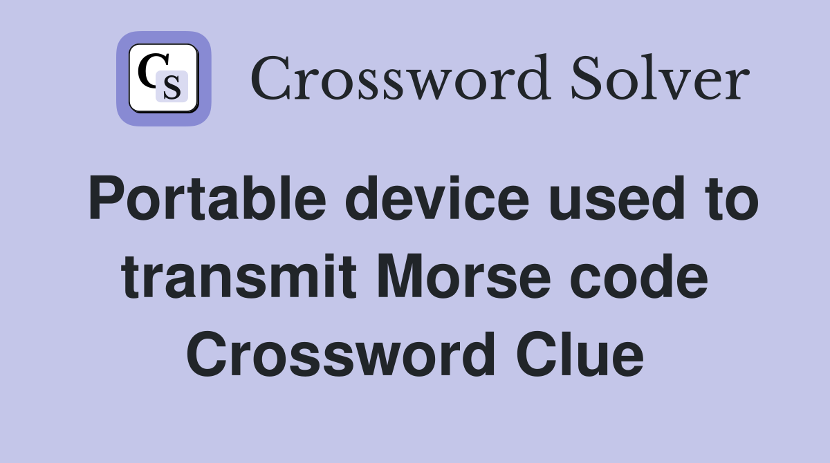 Portable device used to transmit Morse code Crossword Clue