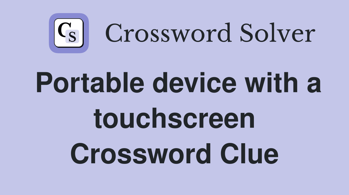 Portable device with a touchscreen Crossword Clue