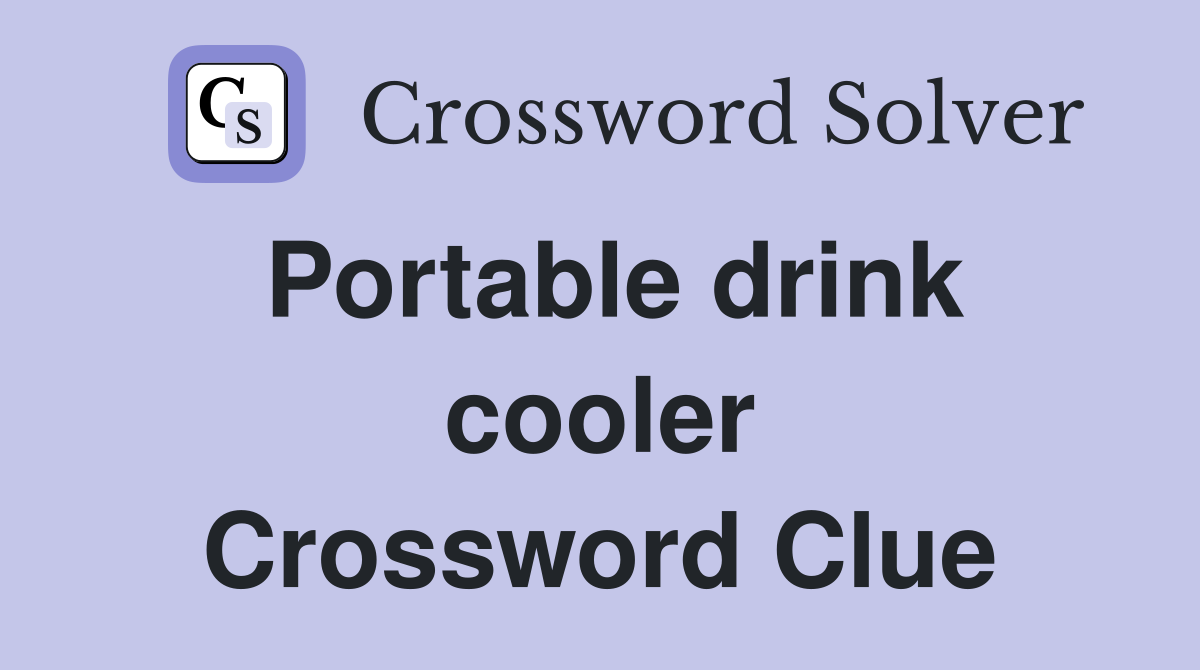 Portable drink cooler Crossword Clue