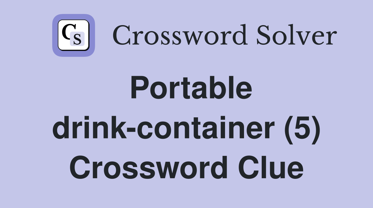 Portable drink-container (5) Crossword Clue