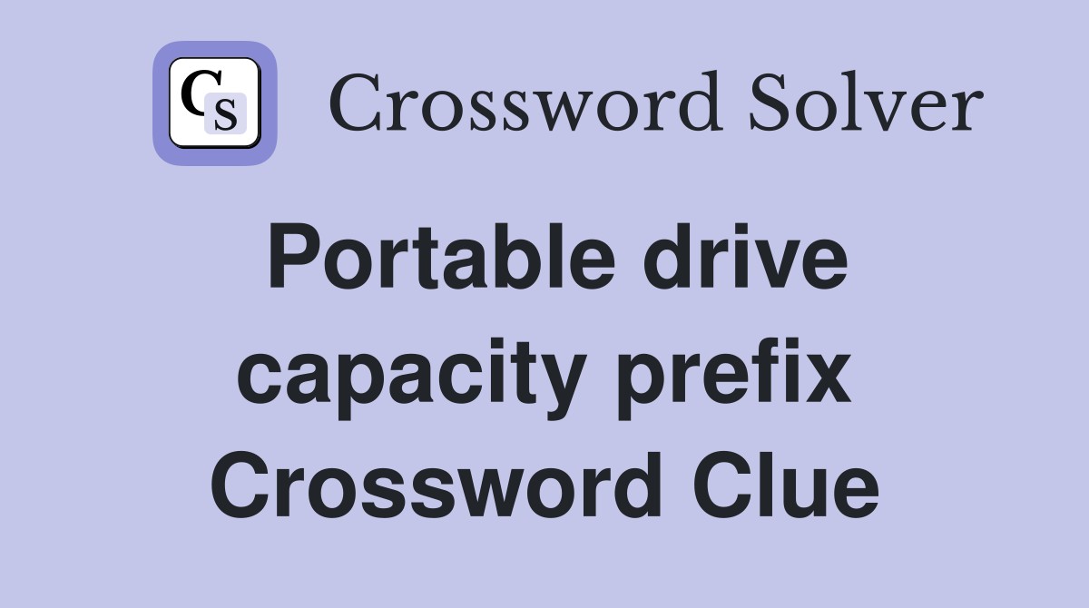 Portable drive capacity prefix Crossword Clue