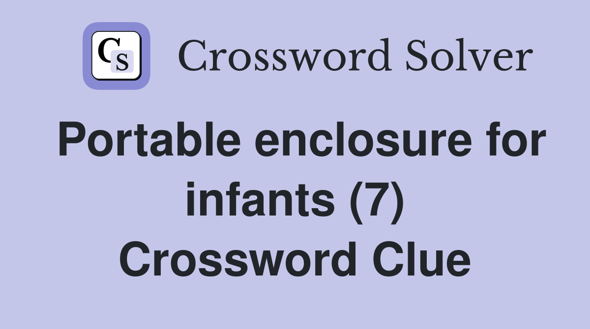 Portable enclosure for infants (7) Crossword Clue