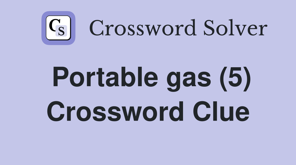 Portable gas (5) Crossword Clue