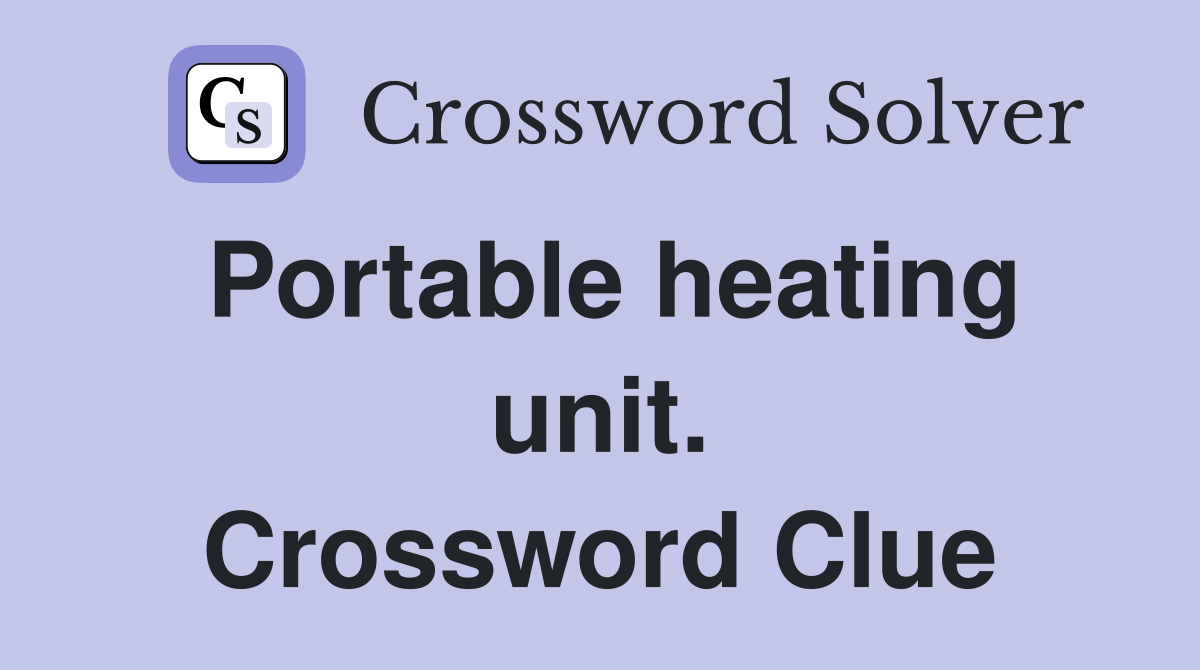 Portable heating unit. Crossword Clue
