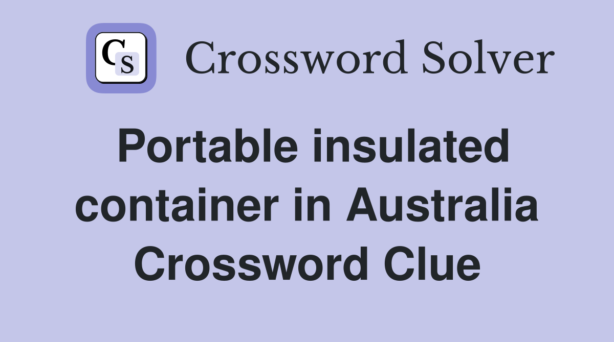 Portable insulated container in Australia Crossword Clue
