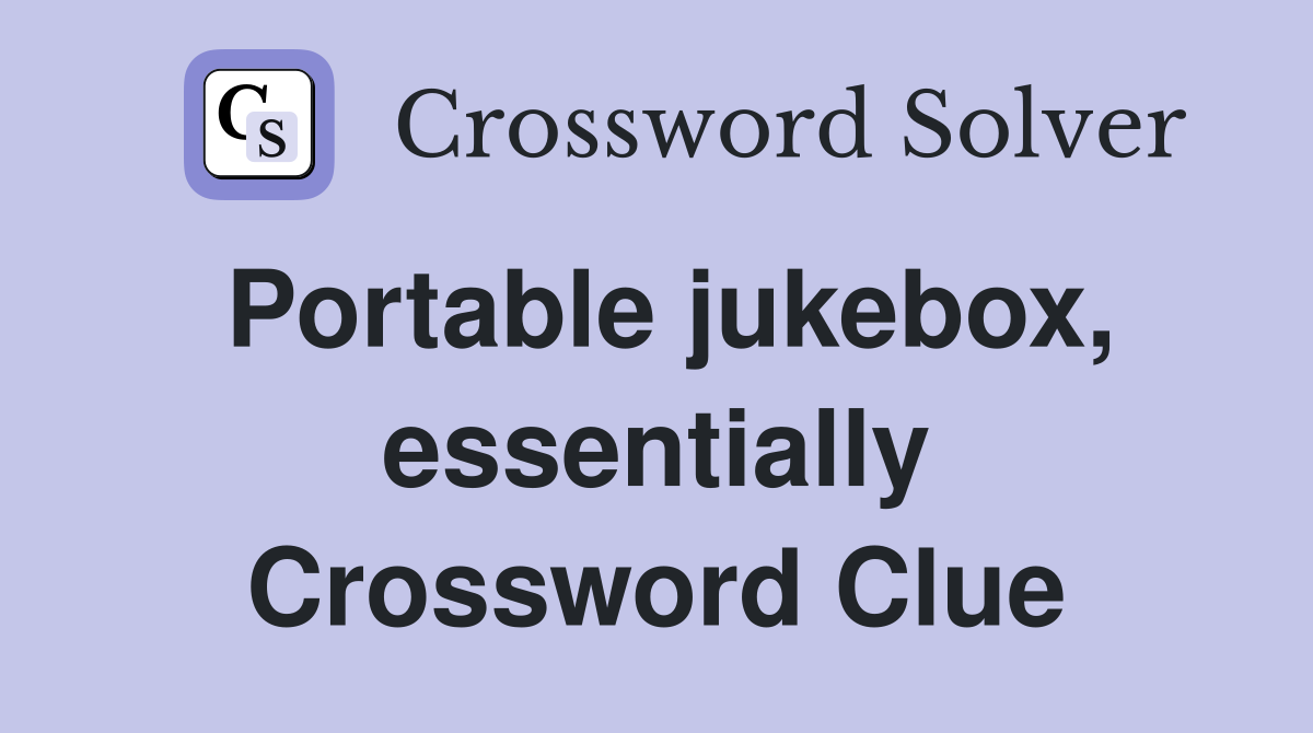 Portable jukebox, essentially Crossword Clue