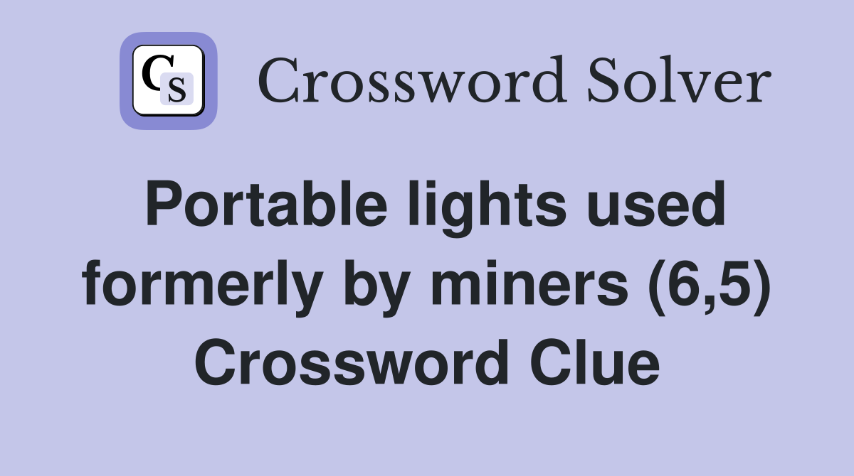 Portable lights used formerly by miners (6,5) Crossword Clue