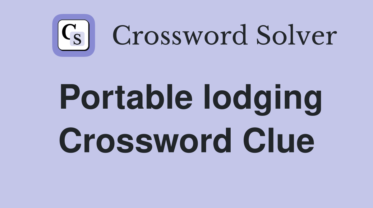 Portable lodging Crossword Clue