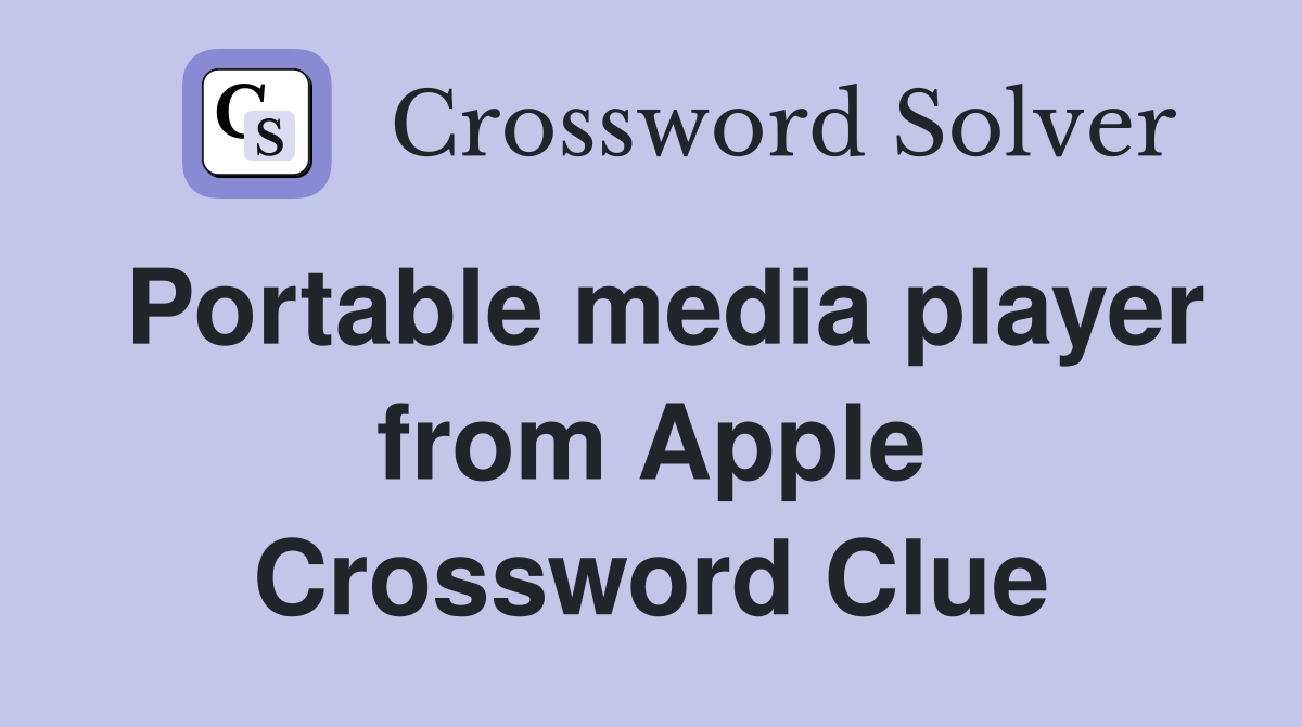 Portable media player from Apple Crossword Clue