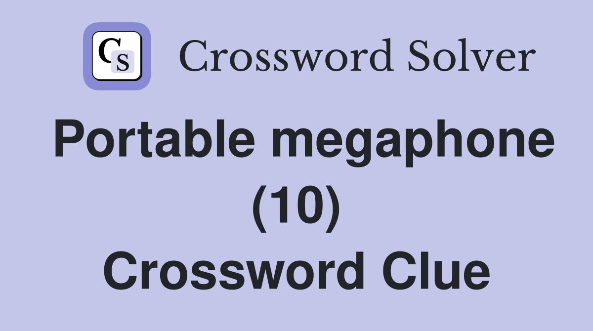 Portable megaphone (10) Crossword Clue