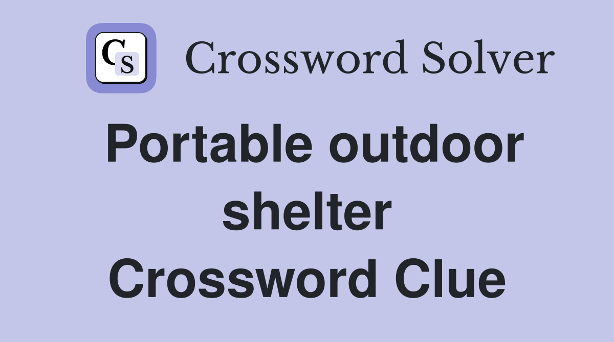 Portable outdoor shelter Crossword Clue