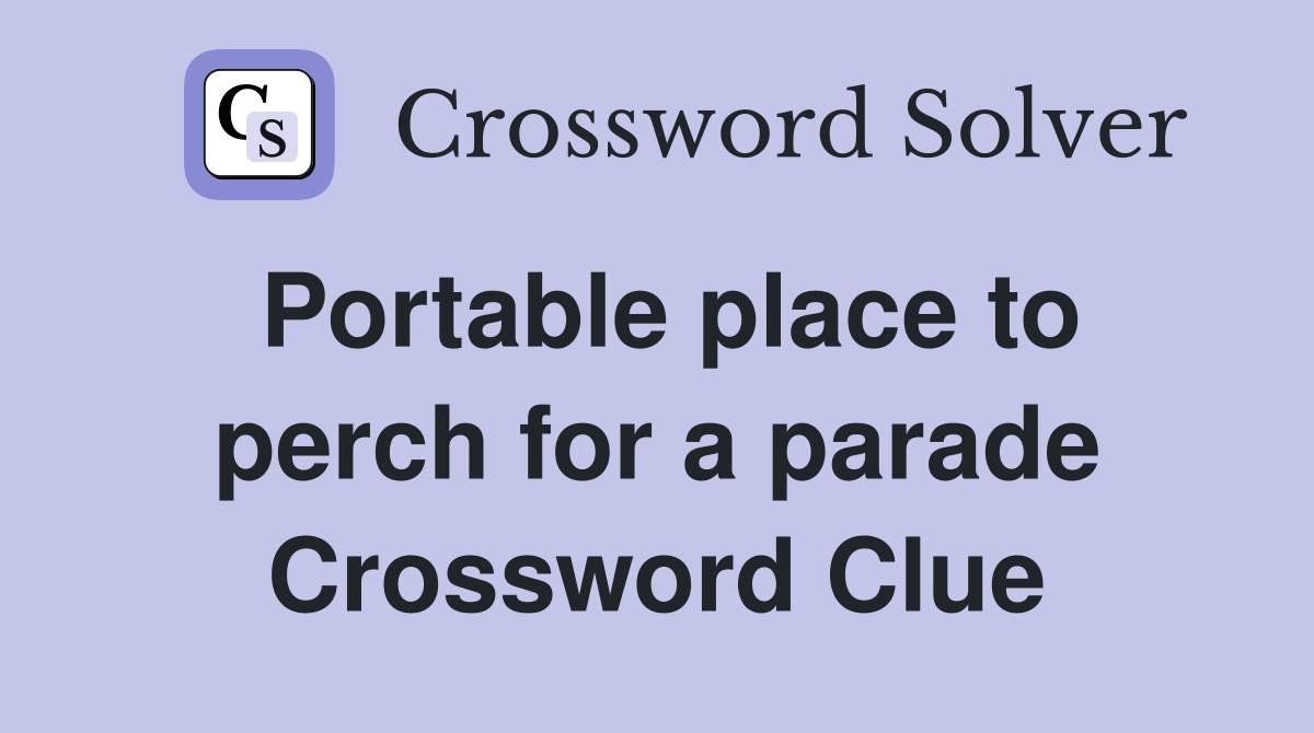 Portable place to perch for a parade Crossword Clue Answers