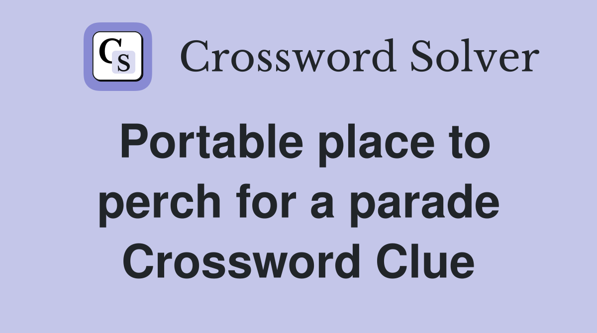 Portable place to perch for a parade Crossword Clue