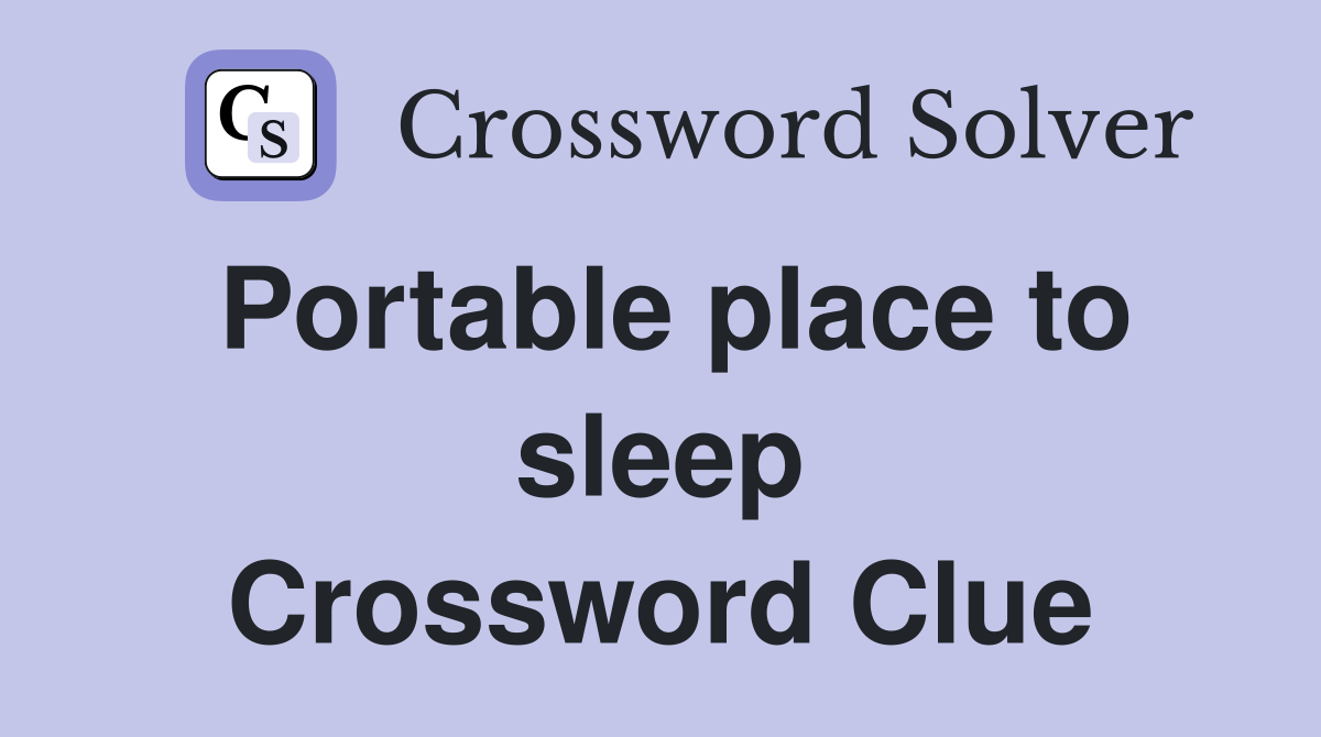 Portable place to sleep Crossword Clue