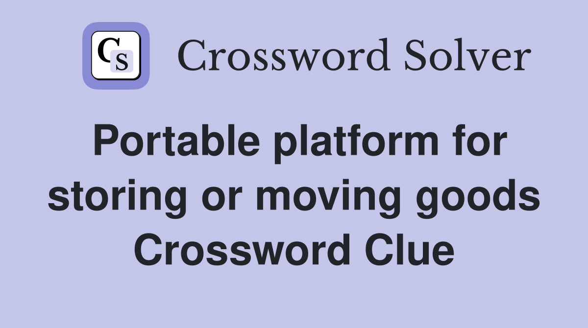 Portable platform for storing or moving goods Crossword Clue