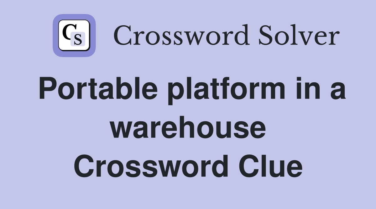 Portable platform in a warehouse Crossword Clue
