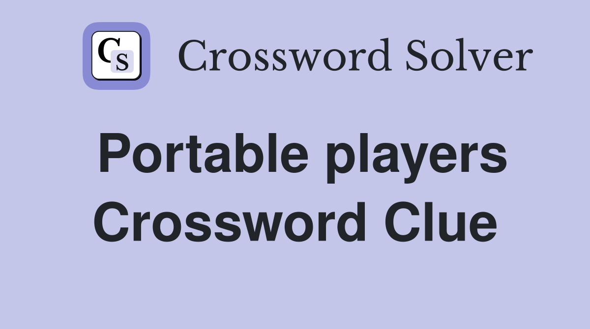 Portable players Crossword Clue