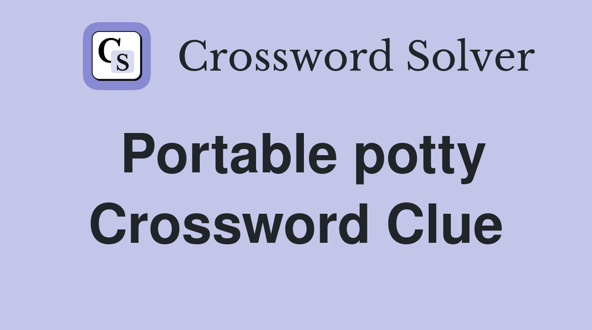 Portable potty Crossword Clue