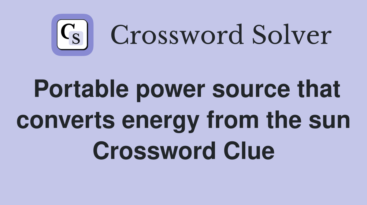 Portable power source that converts energy from the sun Crossword Clue