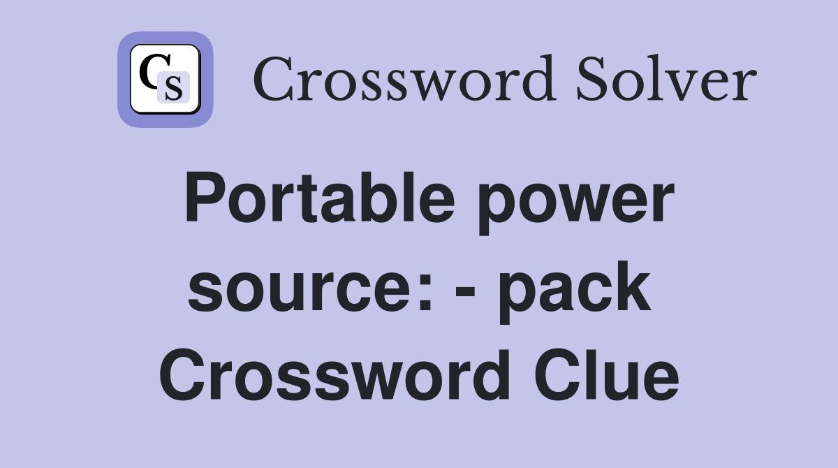Portable power source: - pack Crossword Clue