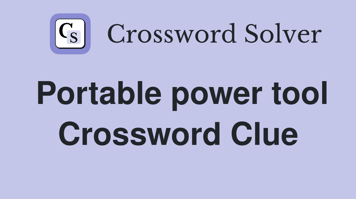 Portable power tool Crossword Clue