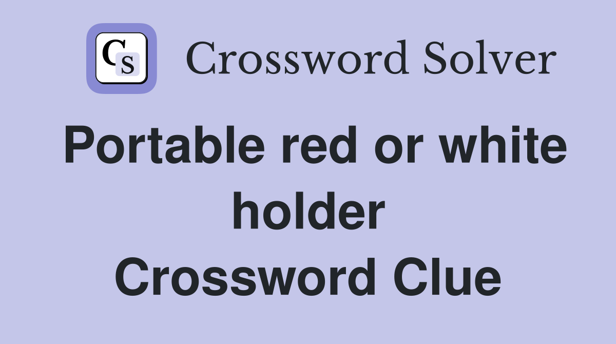 Portable red or white holder Crossword Clue