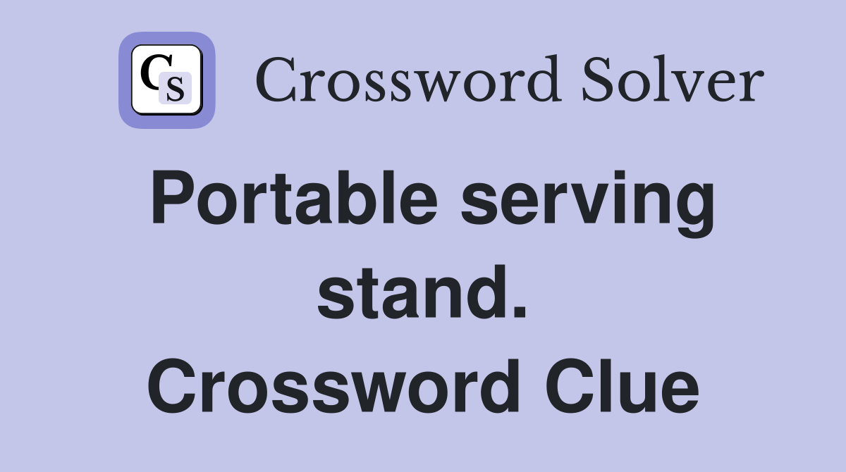 Portable serving stand. Crossword Clue