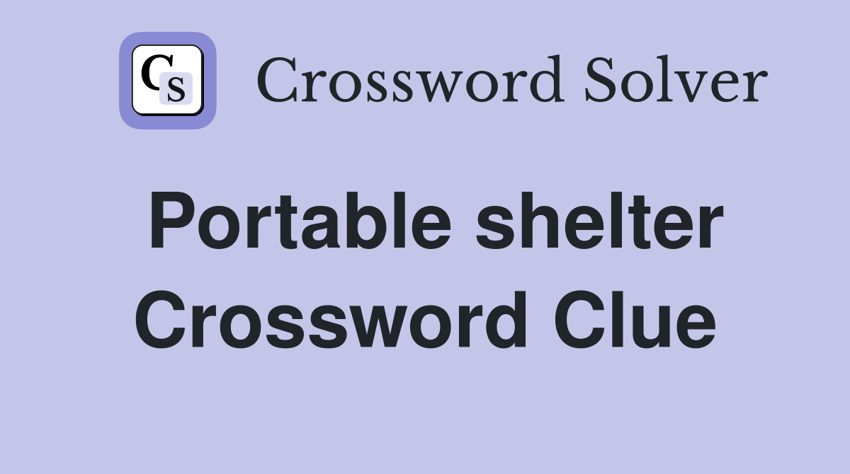 Portable shelter Crossword Clue