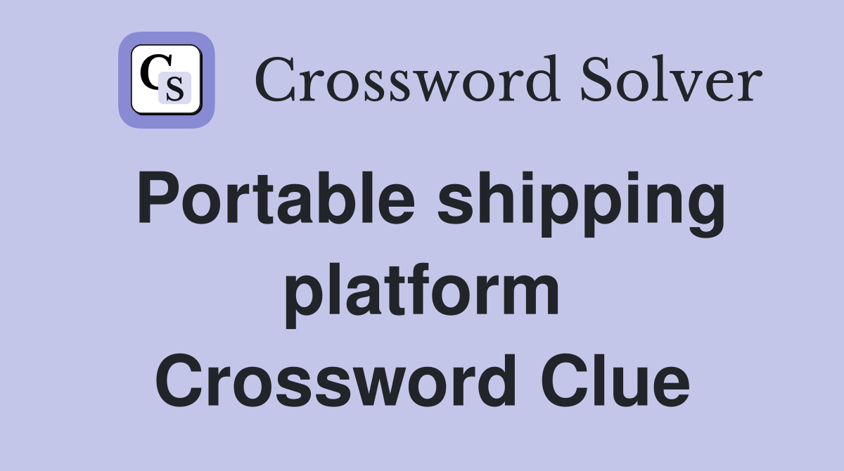 Portable shipping platform Crossword Clue