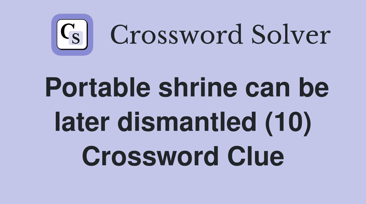 Portable shrine can be later dismantled (10) Crossword Clue
