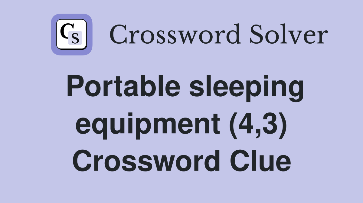 Portable sleeping equipment (4,3) Crossword Clue