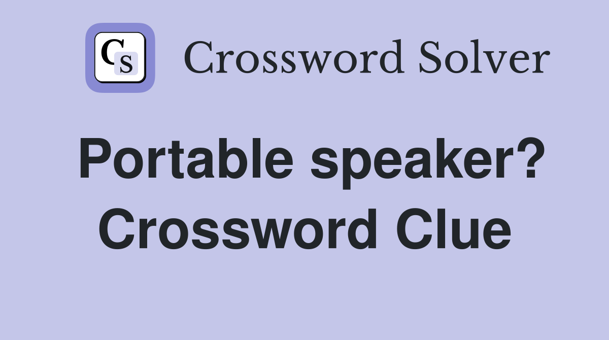 Portable speaker? Crossword Clue