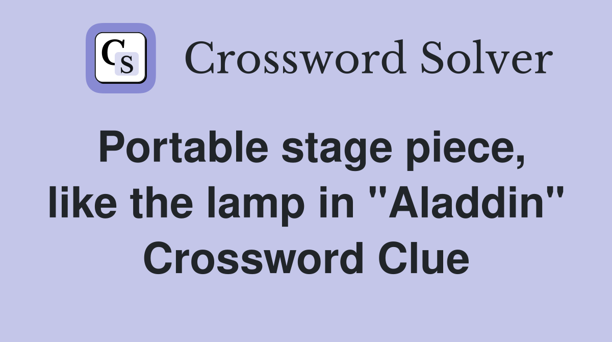 Portable stage piece, like the lamp in "Aladdin" Crossword Clue