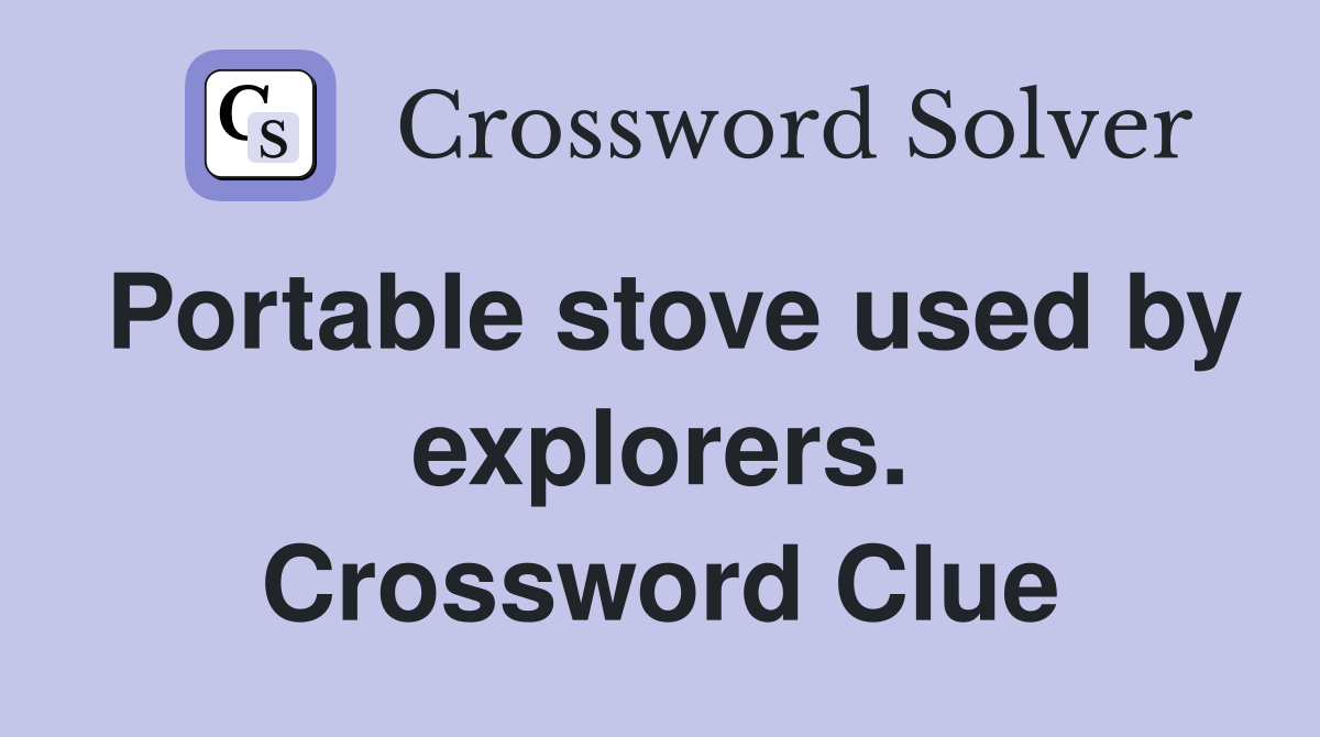 Portable stove used by explorers. Crossword Clue